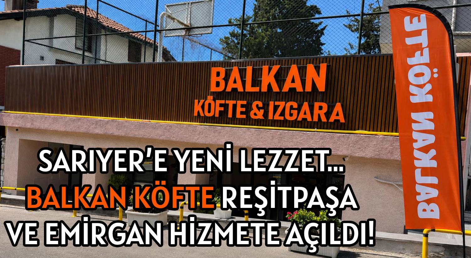SARIYER’E YENİ LEZZET… </br>BALKAN KÖFTE REŞİTPAŞA </br>VE EMİRGAN HİZMETE AÇILDI!