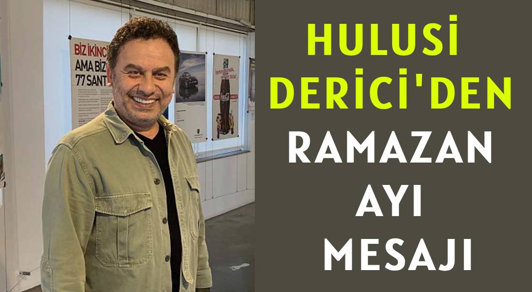 HULUSİ DERİCİ'DEN </br>RAMAZAN AYI MESAJI