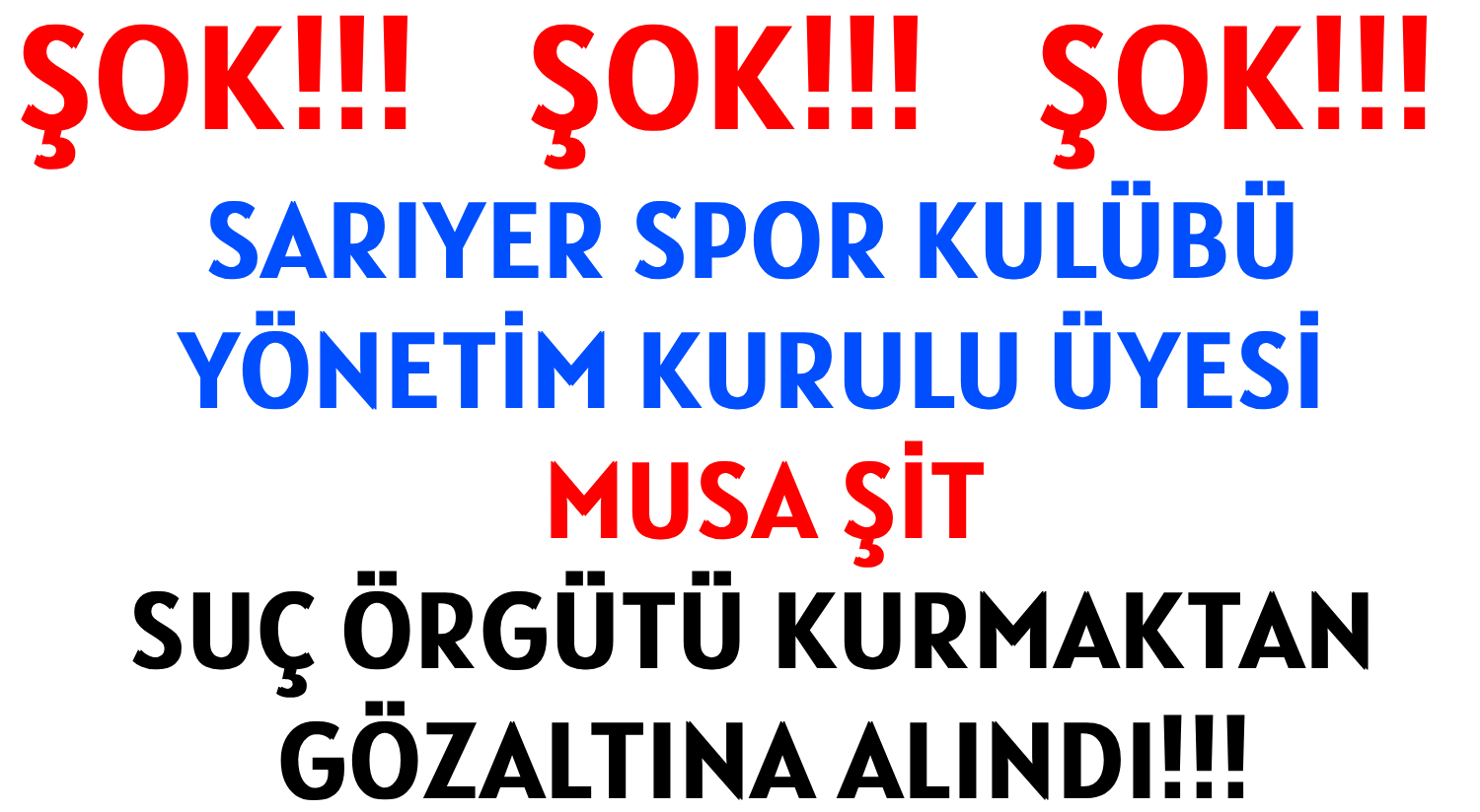 SARIYER SPOR KULÜBÜ </br>YÖNETİM KURULU ÜYESİ MUSA ŞİT </br>SUÇ ÖRGÜTÜ KURMAKTAN </br>GÖZALTINA ALINDI!!!