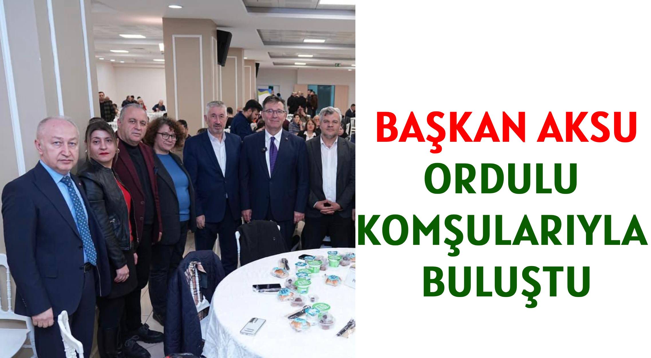 BAŞKAN AKSU </br>ORDULU KOMŞULARIYLA BULUŞTU
