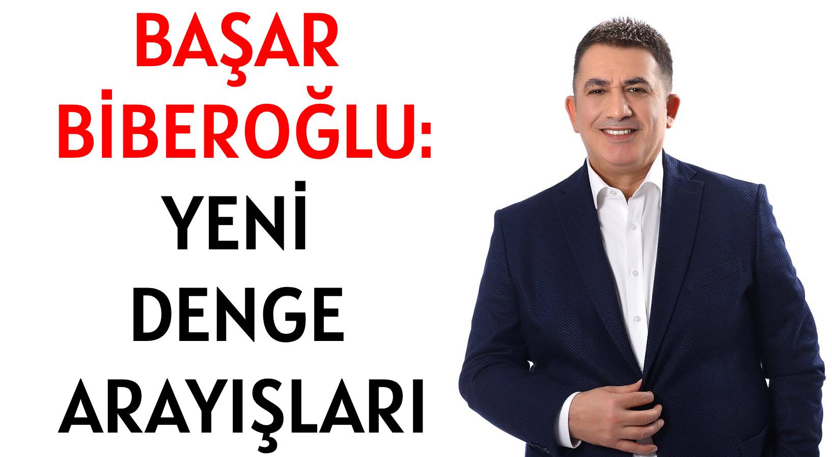 BAŞAR BİBEROĞLU: </br>YENİ DENGE ARAYIŞLARI