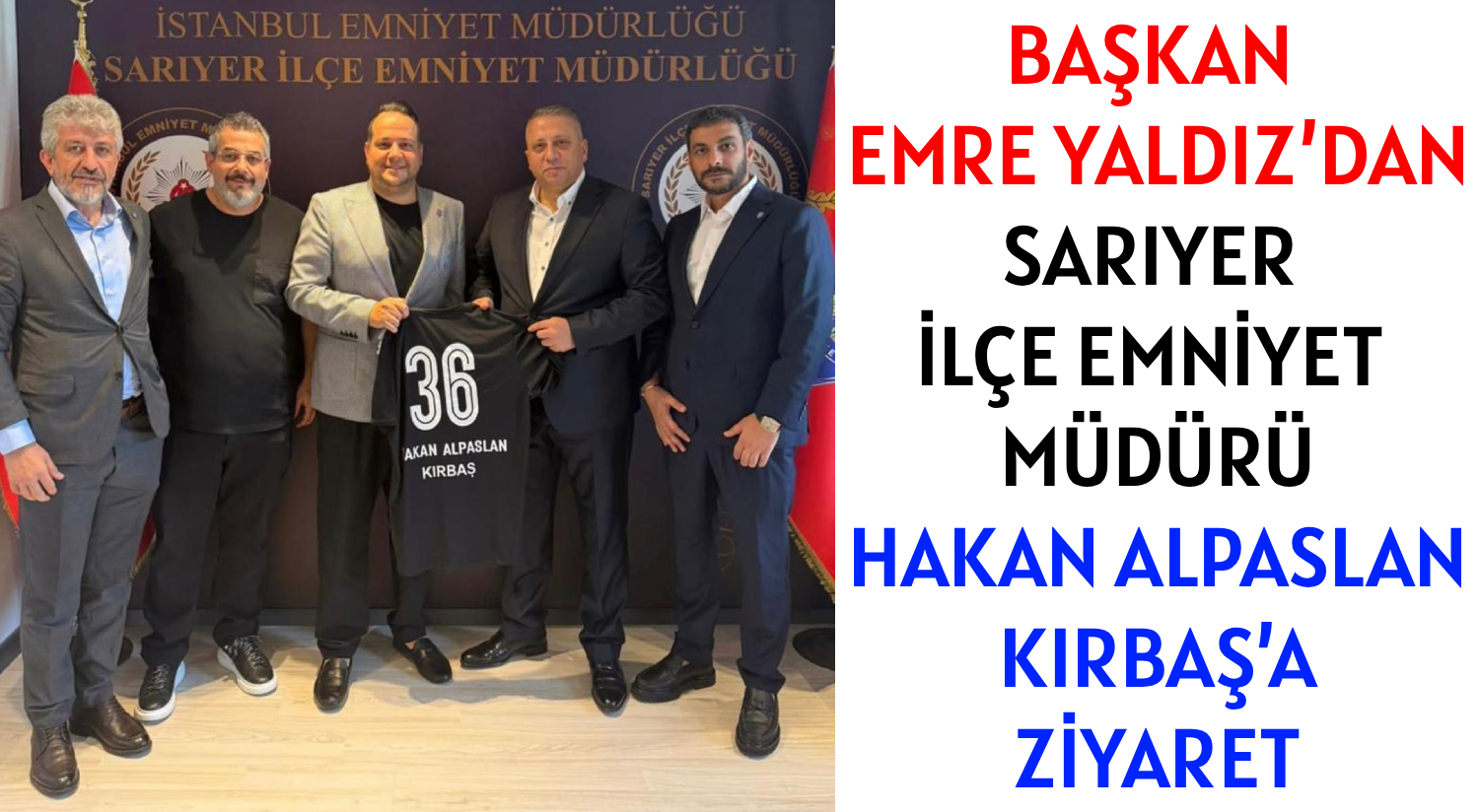 BAŞKAN EMRE YALDIZ’DAN  </br>SARIYER İLÇE EMNİYET MÜDÜRÜ</br> HAKAN ALPASLAN KIRBAŞ’A  ZİYARET