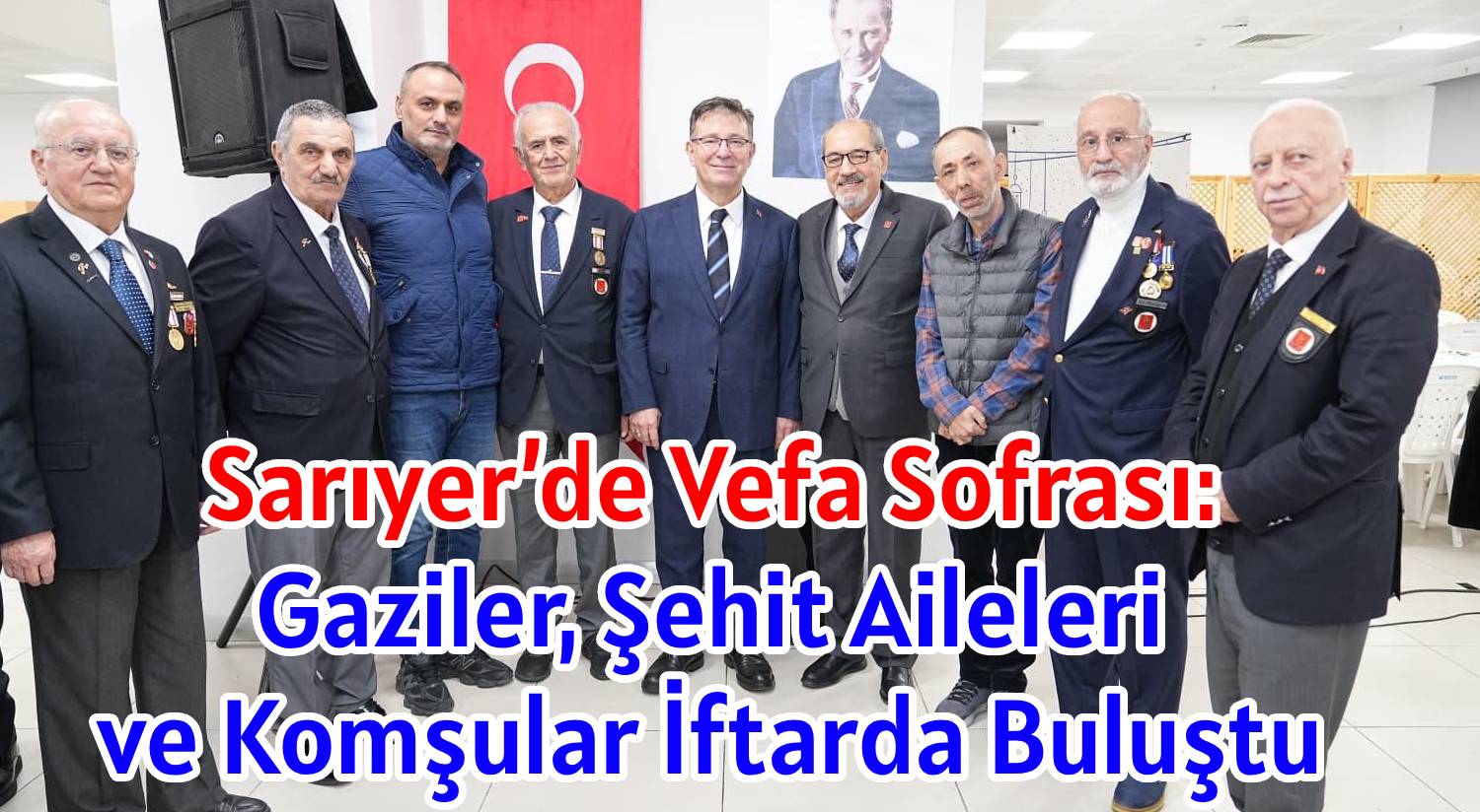 Sarıyer’de Vefa Sofrası: </br>Gaziler, Şehit Aileleri </br>ve Komşular İftarda Buluştu