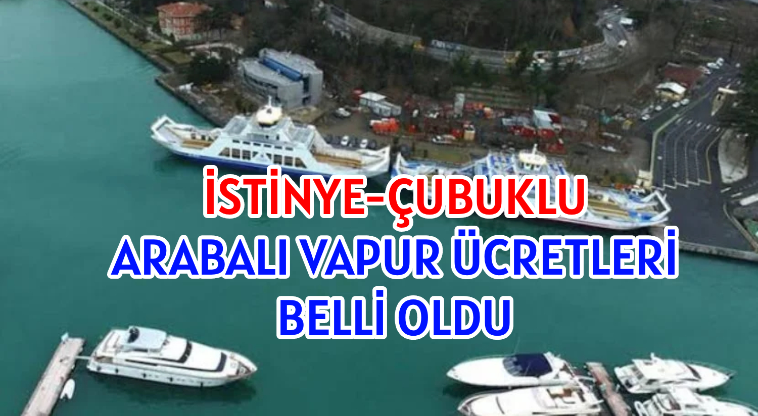 İSTİNYE-ÇUBUKLU  </br>ARABALI VAPUR  ÜCRETLERİ </br>BELLİ OLDU