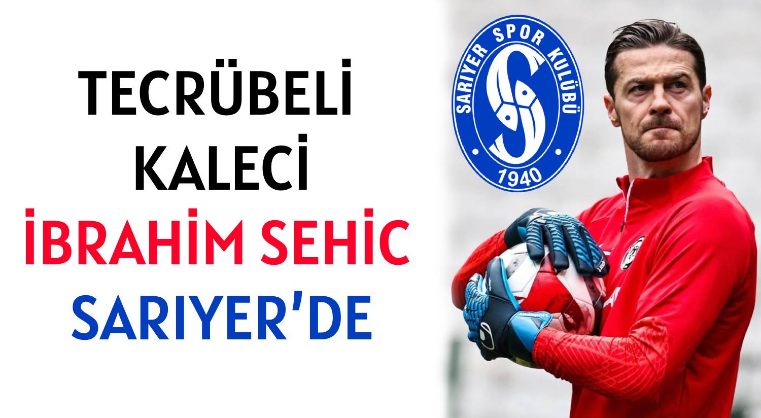 TECRÜBELİ KALECİ </br>BRAHİM SEHİC </br>SARIYER’DE