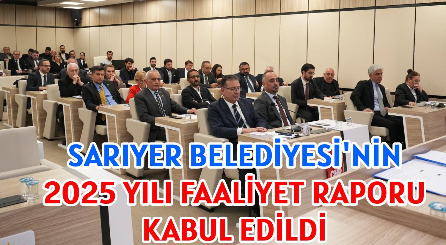 SARIYER BELEDİYESİ'NİN </br>2025 YILI FAALİYET RAPORU </br>KABUL EDİLDİ