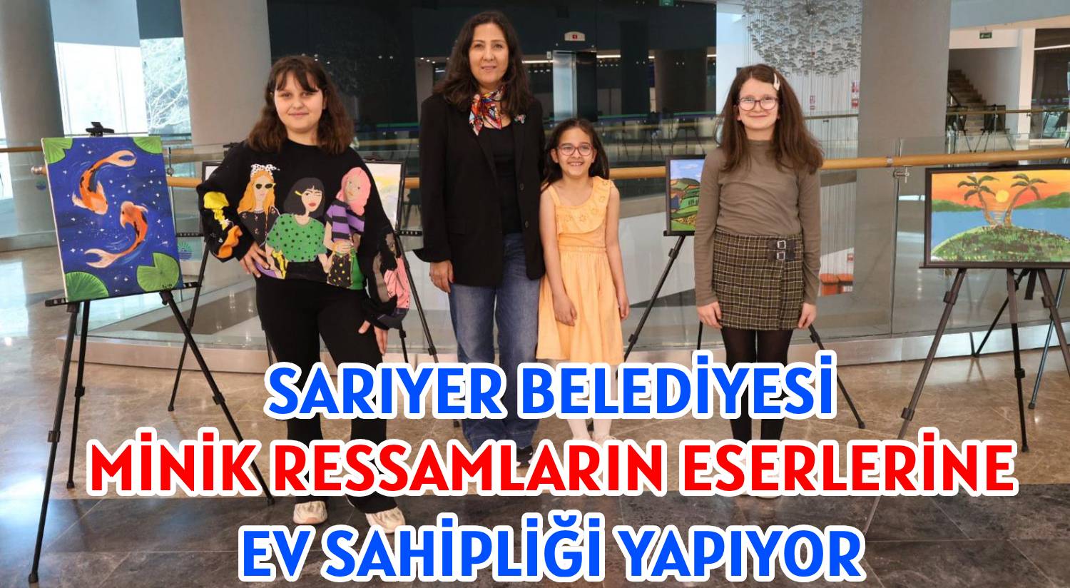 SARIYER BELEDİYESİ </br>MİNİK RESSAMLARIN ESERLERİNE </br>EV SAHİPLİĞİ YAPIYOR