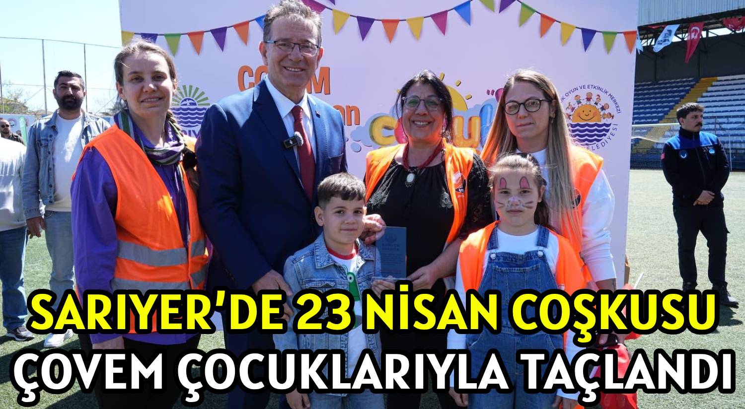 SARIYER’DE 23 NİSAN COŞKUSU </br>ÇOVEM ÇOCUKLARIYLA TAÇLANDI