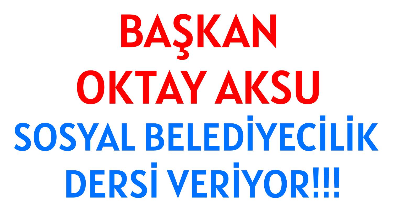 BAŞKAN OKTAY AKSU </br>SOSYAL BELEDİYECİLİK  DERSİ VERİYOR!!!