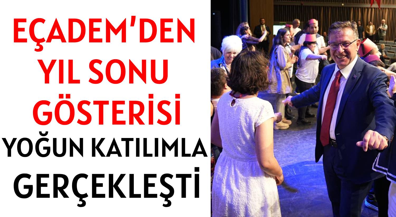 EÇADEM’DEN YIL SONU GÖSTERİSİ </br>YOĞUN KATILIMLA GERÇEKLEŞTİ
