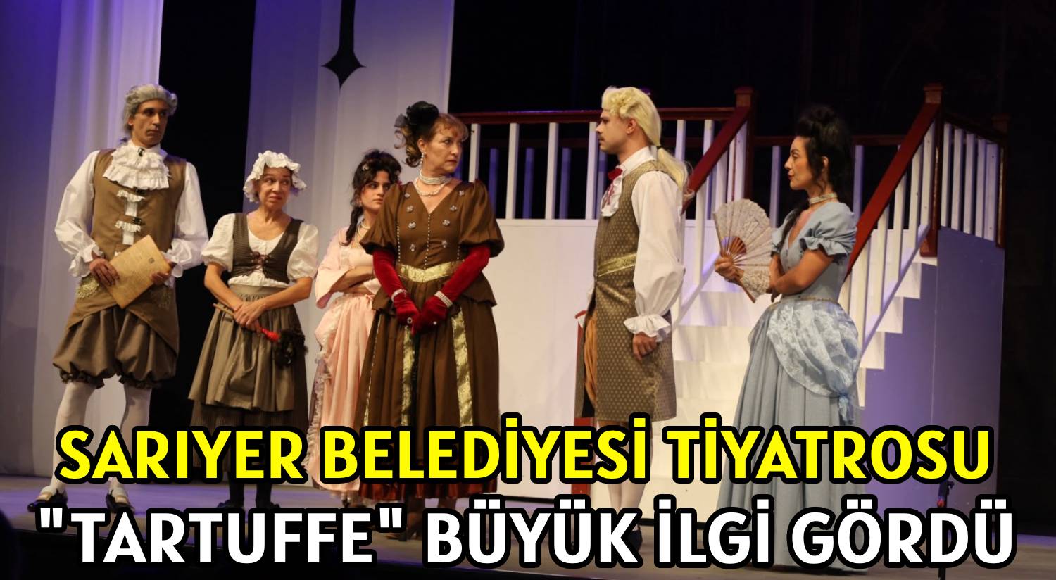 SARIYER BELEDİYESİ TİYATROSU </br>'TARTUFFE' BÜYÜK İLGİ GÖRDÜ