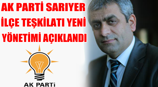 AK PARTİ SARIYER İLÇE TEŞKİLATI YENİ YÖNETİMİ AÇIKLANDI