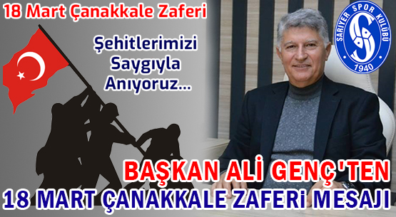 BAŞKAN ALİ GENÇ'TEN </br>18 MART ŞEHİTLERI ANMA GÜNÜ </br>VE ÇANAKKALE ZAFERI MESAJI